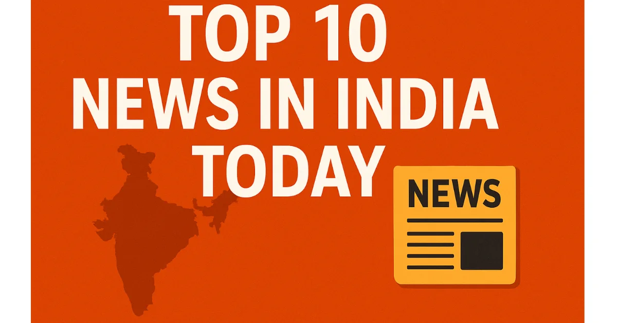 Top 10 News in India Today