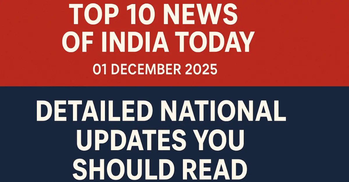 Top 10 News of India Today - 01 December 2025