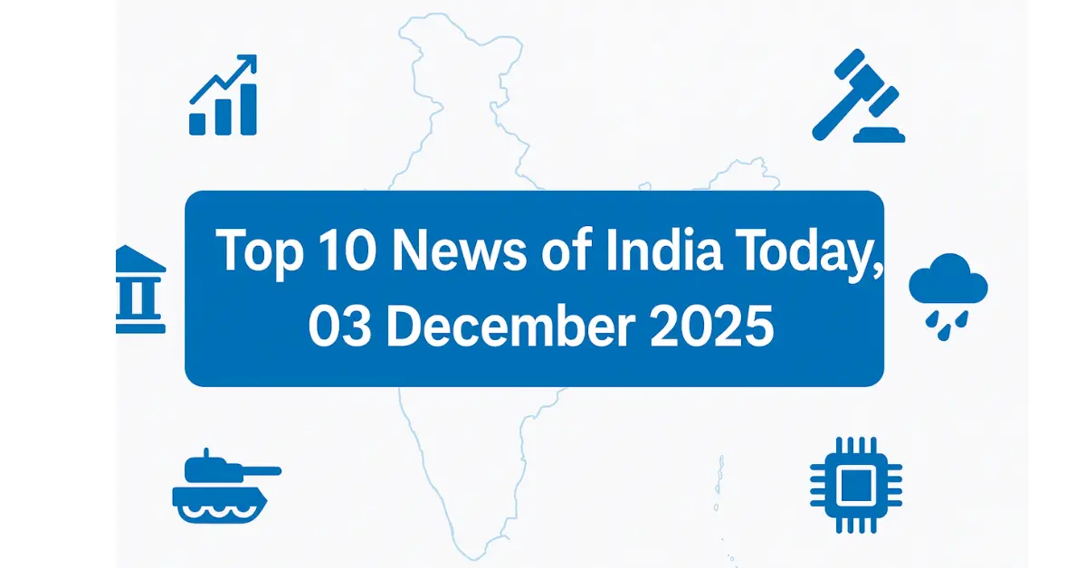 Top 10 News of India Today, 03 December 2025, Detailed National Developments You Should Know