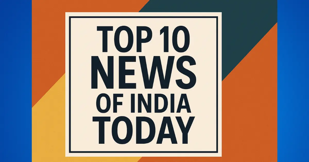 Top 10 News of India Today